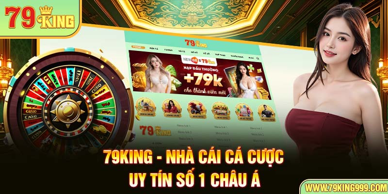 79king - Trang nhà cái cá cược uy tín số 1 Châu Á