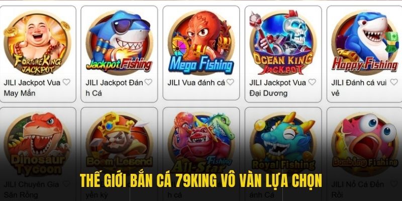 Thế giới bắn cá 79king vô vàn lựa chọn