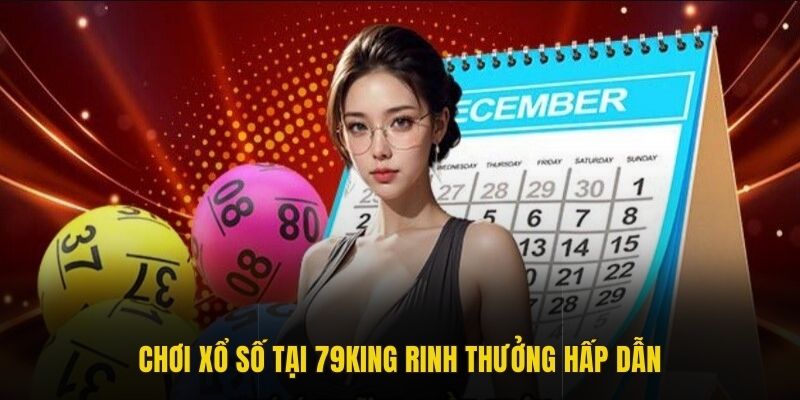 Chơi xổ số tại 79king rinh thưởng hấp dẫn