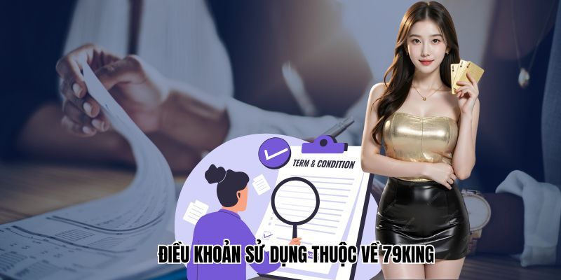 Điều khoản sử dụng thuộc về 79King chi tiết
