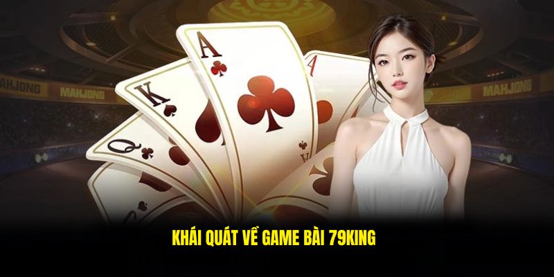 Game bài 79king siêu hot với đa dạng sản phẩm