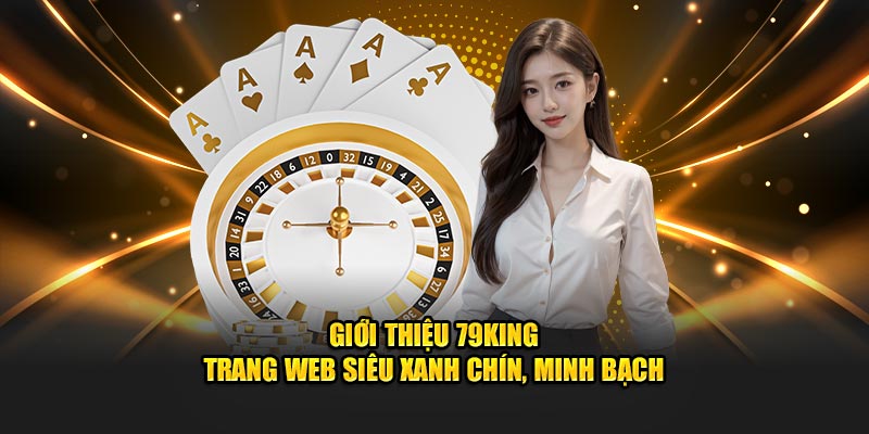 Thông tin về lịch sử phát triển tại nhà cái 79King