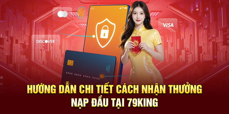 Hướng dẫn chi tiết cách nhận thưởng nạp đầu tại 79king