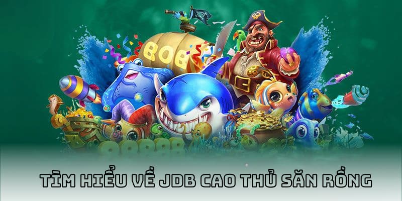 Tìm hiểu về JDB Cao Thủ Săn Rồng