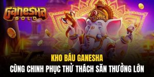 Kho Báu Ganesha | Cùng Chinh Phục Thử Thách Săn Thưởng Lớn