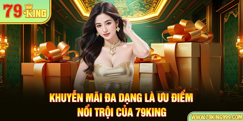 Khuyến mãi đa dạng là ưu điểm nổi trội của 79king