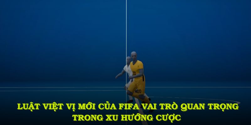 Luật việt vị mới của fifa đóng vai trò quan trọng