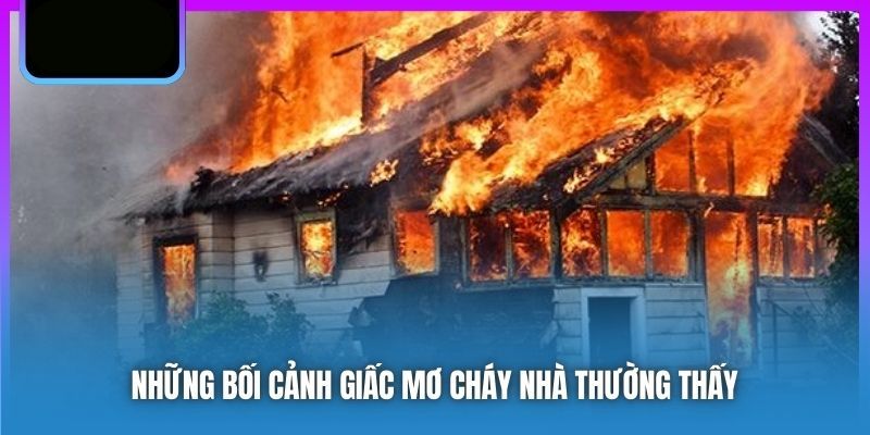 Một vài giấc mộng phổ biến khi gặp giấc mơ cháy nhà