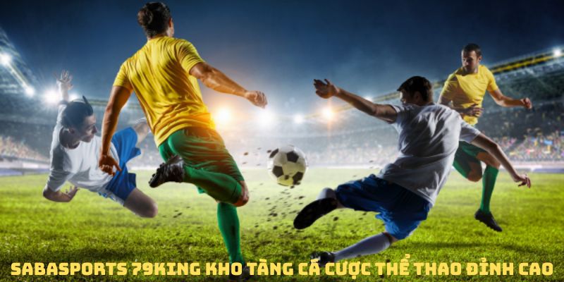 Các kèo cược tại  sabasports 79King