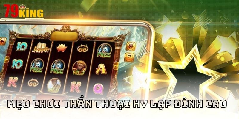 Bí kíp chơi Thần thoại Hy Lạp đỉnh cao giúp bạn đổi đời