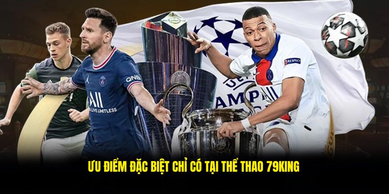 Ưu điểm đặc biệt chỉ có tại thể thao 79king