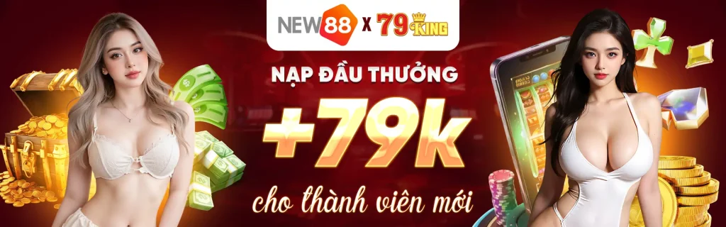 Nạp đầu thưởng 79k cho thành viên mới