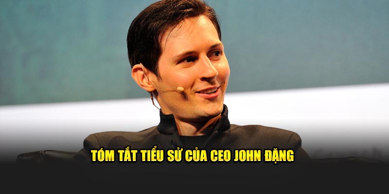 Tóm tắt tiểu sử của CEO John Đặng
