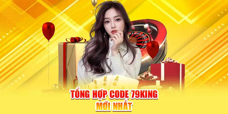 Tổng hợp các mã code 79king mới nhất