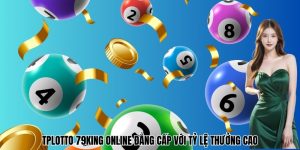 Tplotto 79King Online Đẳng Cấp Với Tỷ Lệ Thưởng Cao